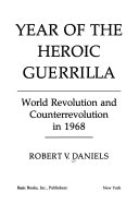 Year of the heroic guerrilla : world revolution and counterrevolution in 1968