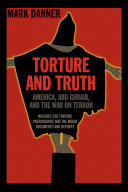 Torture and truth : America, Abu Ghraib, and the war on terror