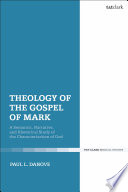 Theology of the Gospel of Mark : a Semantic, Narrative, and Rhetorical Study of the Characterization of God.