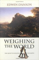 Weighing the world : the quest to measure the Earth