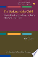 The nation and the child : nation building in Hebrew children's literature, 1930-1970