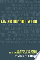 Lining out the word : Dr. Watts hymn singing in the music of Black Americans