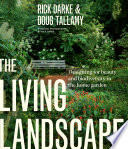 The living landscape : designing for beauty and biodiversity in the home garden