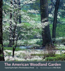 The American woodland garden : capturing the spirit of the deciduous forest
