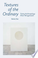 Textures of the ordinary : doing anthropology after Wittgenstein