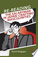 Re-reading the Salaryman in Japan : Crafting Masculinities.