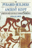 The pyramid builders of ancient Egypt : a modern investigation of pharaoh's workforce