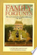 Family fortunes : men and women of the English middle class, 1780-1850