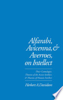 Alfarabi, avicenna, and averroes, on intellect : their cosmologies, theories of the active i ntellect, & of human intellect.