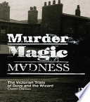 Murder, Magic, Madness : the Victorian Trials of Dove and the Wizard