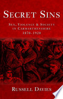 Secret sins : sex, violence and society in Carmarthenshire, 1870-1920