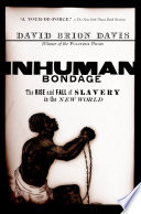 Inhuman bondage : the rise and fall of slavery in the New World