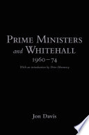 Prime Ministers and Whitehall 1960-74.