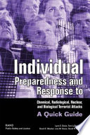 Individual Preparedness and Response to Chemical, Radiological, Nuclear, and Biological Terrorist Attacks : a Quick Guide.