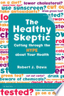 The healthy skeptic : cutting through the hype about your health