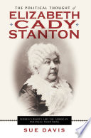 The political thought of Elizabeth Cady Stanton : women's rights and the American political traditions