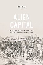 Alien capital : Asian racialization and the logic of settler colonial capitalism