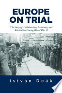 Europe on trial : the story of collaboration, resistance, and retribution during World War II