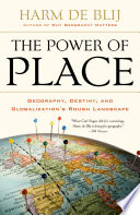 The power of place : geography, destiny, and globalization's rough landscape