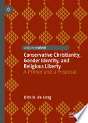 Conservative Christianity, gender identity, and religious liberty : a primer and a proposal