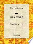 La Vestale : Tragédie lyrique.