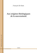 Aux origines théologiques de la souveraineté : Essai sur les sciences sociales et politiques.