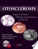 Otosclerosis : Diagnosis, Evaluation, Pathology, Surgical Techniques, and Outcomes.