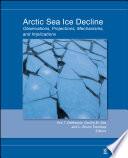 Arctic Sea Ice Decline : Observations, Projections, Mechanisms, and Implications.