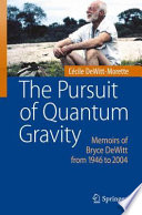 The Pursuit of Quantum Gravity Memoirs of Bryce DeWitt from 1946 to 2004