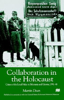 Collaboration in the Holocaust : crimes of the local police in Belorussia and Ukraine, 1941-44