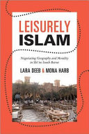 Leisurely Islam : negotiating geography and morality in Shi'ite South Beirut