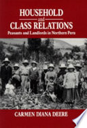 Household and class relations : peasants and landlords in northern Peru