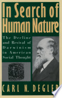 In search of human nature : the decline and revival of Darwinism in American social thought