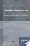 Evolution and consciousness : from a barren rocky earth to artists, philosophers, meditators and psychotherapists
