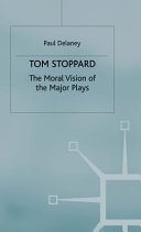Tom Stoppard : the moral vision of the major plays