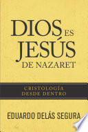 Dios es Jesús de Nazaret : cristología desde dentro