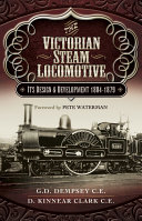 The Victorian steam locomotive : its design and development 1804-1897