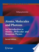 Atoms, Molecules and Photons An Introduction to Atomic-, Molecular- and Quantum Physics