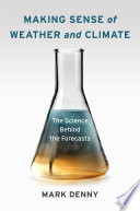 Making sense of weather and climate : the science behind the forecasts