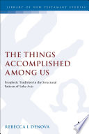 The things accomplished among us : prophetic tradition in the structural pattern of Luke-Acts
