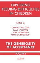 Exploring Feeding Difficulties in Children : the Generosity of Acceptance: Volume 1.