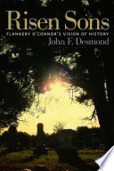 Risen sons : Flannery O'Connor's vision of history