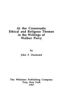 At the crossroads : ethical and religious themes in the writings of Walker Percy