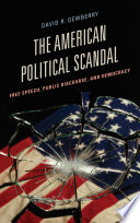 The American political scandal : free speech, public discourse, and democracy