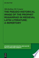 The Pseudo-historical Image of the Prophet Muhammad in Medieval Latin Literature.