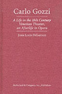 Carlo Gozzi : a life in the 18th century Venetian theater, an afterlife in opera