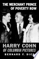 The Merchant Prince of Poverty Row : Harry Cohn of Columbia Pictures