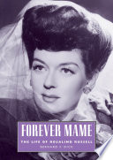 Forever Mame : the life of Rosalind Russell