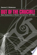 Out of the crucible : Black steelworkers in western Pennsylvania, 1875-1980