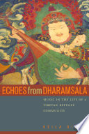 Echoes from Dharamsala : music in the life of a Tibetan refugee community